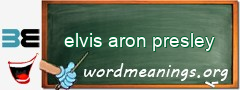 WordMeaning blackboard for elvis aron presley